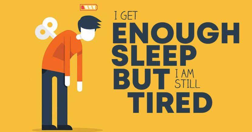 I get enough sleep but still feel tired