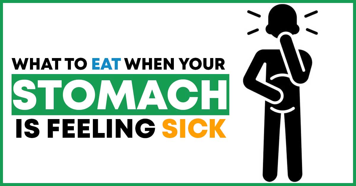 what to eat when your stomach is feeling sick