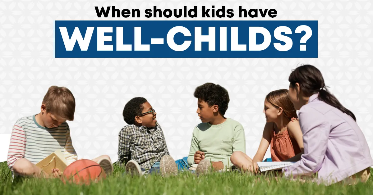 when should children have well child check ups