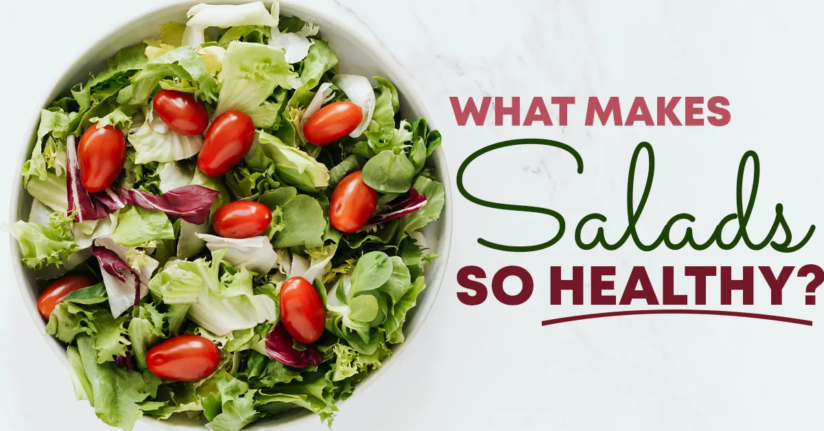 what makes salads so healthy